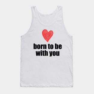 Born to be with you - red heart Tank Top